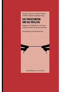 Das Vorgefundene und das Mögliche.   - Beiträge zur Gesellschafts- und Sozialpolitik zwischen Ökonomie und Moral. Festschrift für Josef Weidenholzer.