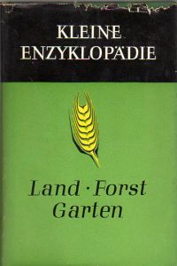 Kleine Enzyklopädie - Land Forst Garten.   - Mit 450 Strichzeichnungen, 60 Fototafeln und 48 Farbtafeln und eine mehrfarbige Karte.
