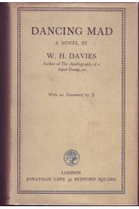 Dancing Mad. A Novel by W. H. Davies. With an Foreword by X