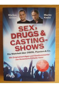 Sex, drugs & Castingshows : die Wahrheit über DSDS, Popstars & Co. ; zwei Gewinner packen aus.   - ; Martin Kesici. Aufgeschrieben von Patrick S. Berger. [Mit Originalverträgen und Gastkommentar von Annemarie Eilfelds Vater]