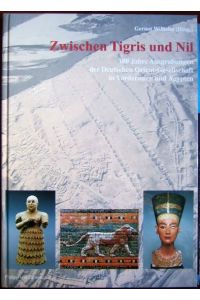 Zwischen Tigris und Nil  - : 100 Jahre Ausgrabungen der Deutschen Orient-Gesellschaft in Vorderasien und Ägypten. Gernot Wilhelm (Hrsg.)