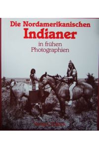 Die nordamerikanischen Indianer in frühen Photographien.   - ; Judith Luskey. Aus dem Engl. von Eva und Thomas Pampuch