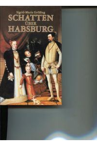 Schatten über Habsburg - Mit Porträts nach zeitgenössischen Gemälden und Photographien.