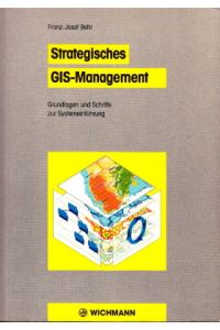 Strategisches GIS-Management. Grundlagen und Schritte zur Systemeinführung.