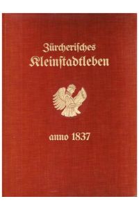 Zürcherisches Kleinstadtleben. Streiflichter aus dem Jahre 1837 im Spiegel des Tagblatt der Stadt Zürich.   - Mit Illustrationen von Willy F. Burger. -