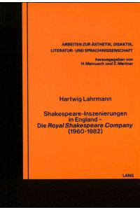 Shakespeare-Inszenierungen in England. Die Royal Shakespeare Company (1960-1982) (=Arbeiten Zur Easthetik, Didaktik, Literatur- Und Sprachwissenschaft, Bd. 13)