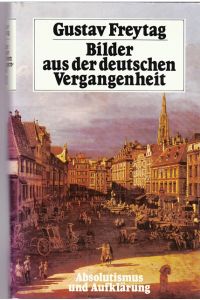 Bilder aus der deutschen Vergangenheit.   - Absolutismus und Aufklärung.  Hrsg. von Heinrich Pleticha.