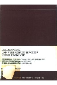 Der Annahme- und Verbreitungsprozess neuer Produkte: ein Beitrag zum absatzpol. Verhalten des Konsumgüterproduzenten in der Markteinführungsphase;