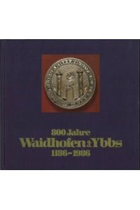 800 Jahre Waidhofen a. d. Ybbs 1886-1986. Herausgegeben von der Stadt Waidhofen a. d. Ybss.