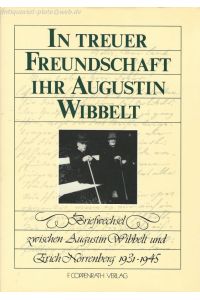 In treuer Freundschaft Ihr Augustin Wibbelt.   - Briefwechsel zwischen Augustin Wibbelt und Erich Nörrenberg 1931 - 1945.