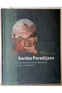 Aardse Paradijzen. De tuin in de Nederlandse kunst. Deel I. 15de tot 18de eeuw.