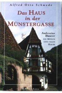 Das Haus in der Münstergasse : Ambrosius Blaurer - ein Mönch ging nach Hause.