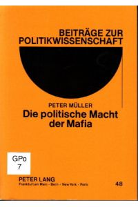 Die politische Macht der Mafia. Bedingungen, Formen und Grenzen.