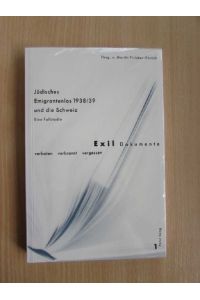 Jüdisches Emigrantenlos 1938/39 und die Schweiz - Eine Fallstudie (Exil-Dokumente)