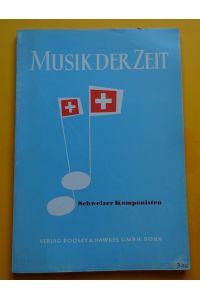 Schweizer Komponisten (Bericht und Bekenntnis)  - (= Musik der Zeit Heft 10)