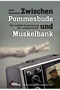 Zwischen Pommesbude und Muskelbank: Die mediale Inszenierung der Unterschicht (Kritische Wissenschaften)