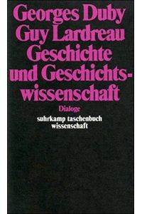 Geschichte und Geschichtswissenschaft. Dialoge.   - ; Guy Lardreau. Aus d. Franz. von Wolfram Bayer. Suhrkamp taschenbuch wissenschaft 409.