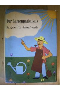 Der Gartenpraktikus. Ein Handbuch für Gartenfreunde.