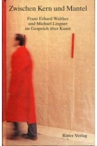 Zwischen Kern und Mantel. Franz Erhard Walther und Michael Lingner im Gespräch über Kunst.