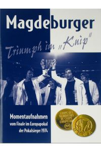 Magdeburger Triumph im Kuip. Momentaufnahmen vom Finale im Europapokal der Pokalsieger 1974.