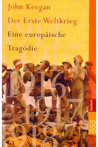 Der Erste Weltkrieg : eine europäische Tragödie.   - Dt. von Karl und Heidi Nicolai, Rororo ; 61194 : rororo-Sachbuch