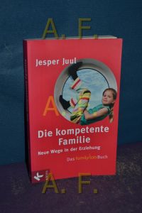 Die kompetente Familie : neue Wege in der Erziehung , das Familylab-Buch.   - Hrsg. von Mathias Voelchert. Aus dem Dän. übers. von Knut Krüger