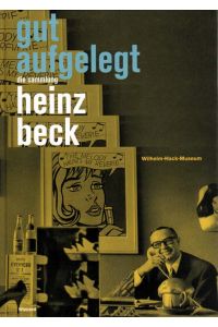 Gut aufgelegt. Die Sammlung Heinz Beck. Wilhelm-Hack-Museum, Ludwigshafen am Rhein, 7. Juni bis 25. August 2013.