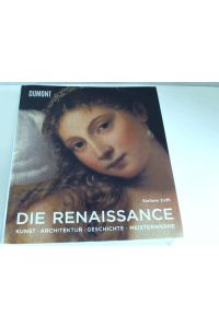 Die Renaissance. Kunst, Architektur, Geschichte, Meisterwerke