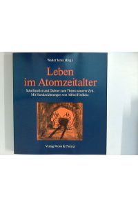 Leben im Atomzeitalter : Schriftsteller und Dichter zum Thema unserer Zeit.   - Walter Jens (Hrsg.). Mit e. Einf. d. Hrsg. u. 8 Handzeichn. von Alfred Hrdlicka