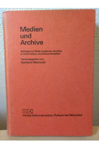 Medien und Archive  - Beiträge zur Rolle moderner Archive in Information und Dokumentation