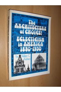 The ARCHITECTURE of CHOICE: ECLECTICISM in AMERICA 1880-1930 *.