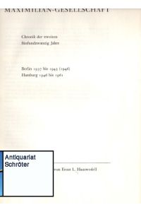 Maximilian-Gesellschaft.   - Chronik der zweiten fünfundzwanzig Jahre. Berlin 1937 bis 1943 (1946). Hamburg 1946 bis 1961.