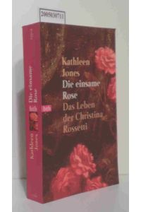 Die einsame Rose  - das Leben der Christina Rossetti / Kathleen Jones. Dt. von Ursula Wulfekamp