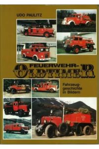 Feuerwehr-Oldtimer. Fahrzeuggeschichte in Bildern.
