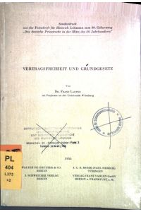 Vertragsfreiheit und Grundgesetz;  - Sonderdruck aus der Festschrift für Heinrich Lehmann zum 80. Geburtstag Das deutsche Privatrecht in der Mitte des 20. Jahrhunderts;