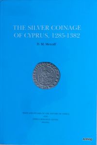The silver coinage of Cyprus, 1285-1382. Corpus of Lusignan Coinage, volume 2. Edited by Metcalf, D. M. and A. G. Pitsillides.