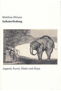 Selbsterfindung. Jugend, Kunst, Kleist und Goya.   - Mit einem Vorwort von Johannes Bilstein.
