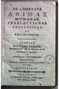 De Libertate Animae Humanae: Praelectiones Theologicae Et Philosophicae.
