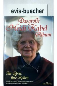 Das große Heidi-Kabel-Album, ihr Leben, ihre Rollen / mit Texten von Christoph Schramowski und Fotos von Marion Schröder