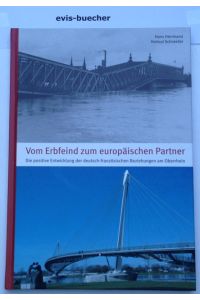 Vom Erbfeind zum europäischen Partner, gebundene Ausgabe, 2010, Die positive Entwickung der deutsch-französischen Beziehungen am Oberrhein