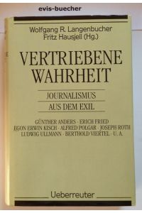 Vertriebene Wahrheit, Journalismus aus dem Exil / hrsg. von Wolfgang R. Langenbucher und Fritz Hausjell unter Mitarb. von Andreas Ulrich