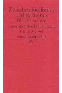 Zwischen Idealismus und Realismus: Die Lehre von den Internationalen Beziehungen (edition suhrkamp)  - Die Lehre von den Internationalen Beziehungen