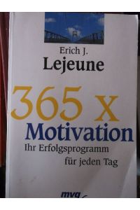 365 x Motivation : Ihr Erfolgsprogramm für jeden Tag.