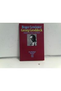 Georg Groddeck : Studien zu Leben und Werk.   - Aus dem Franz. von Elke vom Scheidt / Fischer ; 6795 : Psychologie