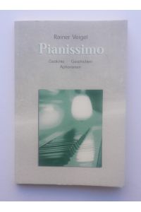 Pianissimo. Gedichte - Geschichten - Aphorismen