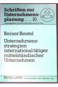 Unternehmensstrategien international tätiger mittelständischer Unternehmen.   - Schriften zur Unternehmensplanung ; Band. 10