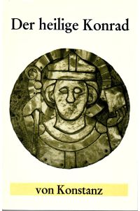 Der heilige Konrad von Konstanz : Zur Tausendjahrfeier seines Todes  - Konrad von Konstanz, auch Konrad I. von Altdorf (* um 900; † 26. November 975) war Bischof im Bistum Konstanz von 934 bis 975 und wird seit 1123 als Heiliger verehrt.