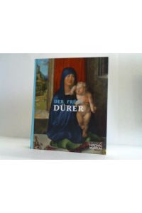 Der frühe Dürer. Ausstellung im Germanischen Nationalmuseum vom 24. Mai bis 2. September 2012
