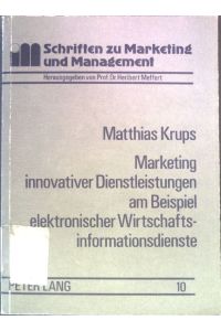 Marketing innovativer Dienstleistungen am Beispiel elektronischer Wirtschaftsinformationsdienste.   - Schriften zu Marketing und Management ; Bd. 10