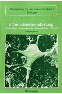 Informationsverarbeitung  - Reizphysiologie, Sinnesphysiologie, Neurophysiologie, Kybernetik. Materialien für die Sekundarstufe II - Biologie